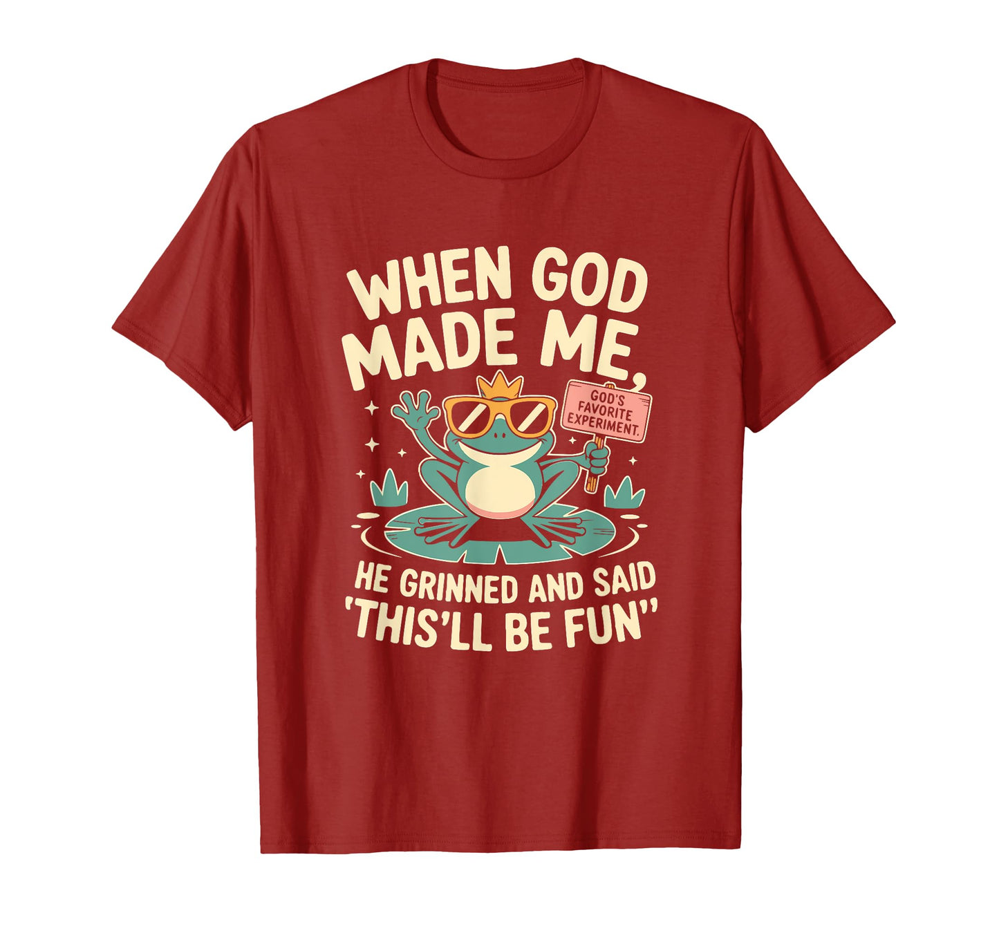 When God Made Me He Grinned and Said Funny Frog Design T-Shirt
