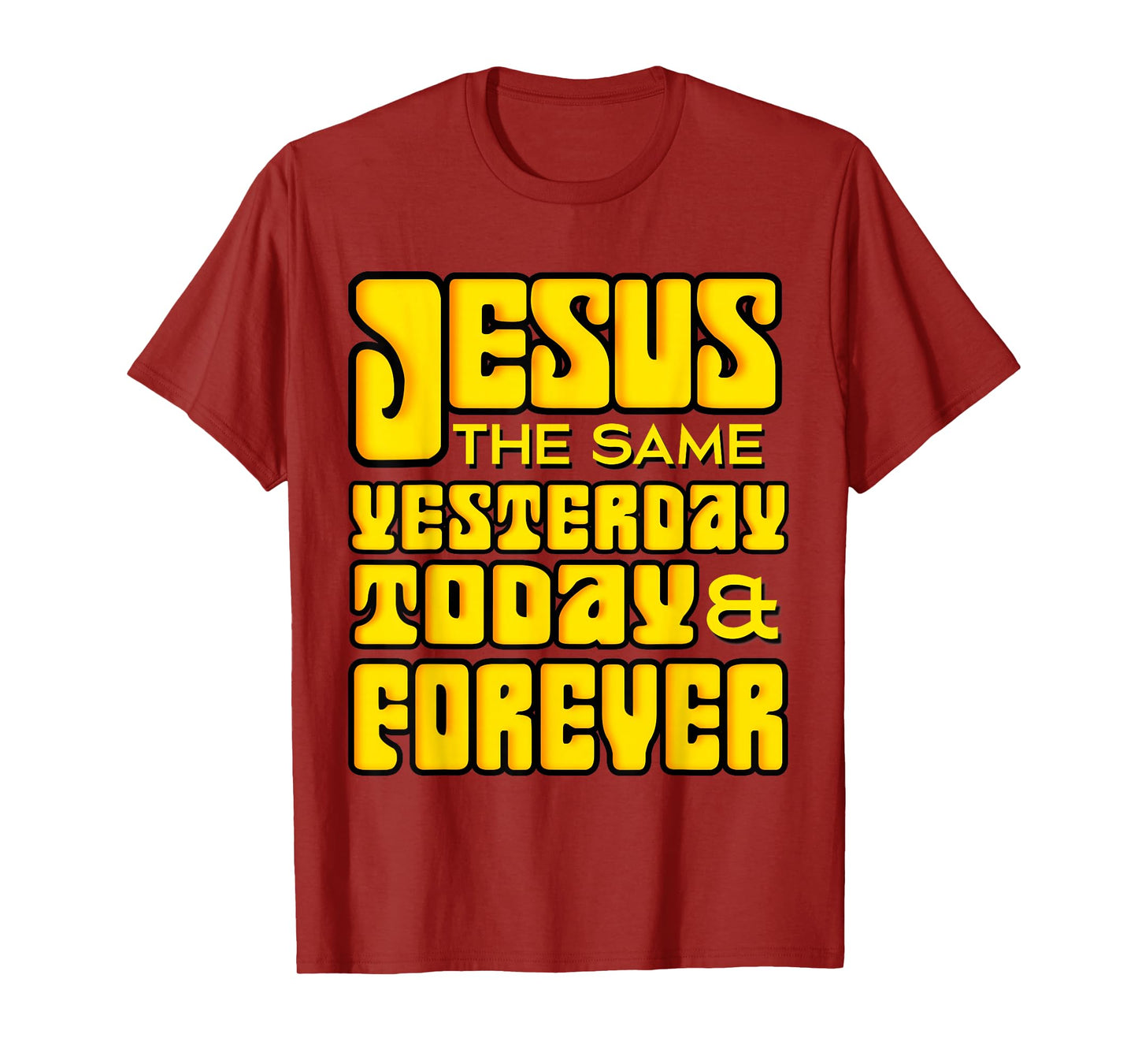 Jesus Christ Same Yesterday Today Forever - Hebrews 13:8 T-Shirt