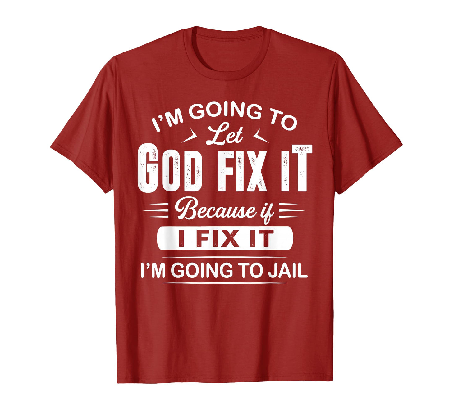 Let God Fix It Funny Provocative Christians Sayings T-Shirt