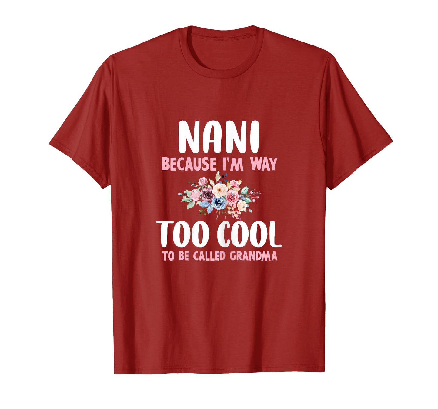 Nani Because I'm Too Cool Be Called Grandma Floral Flower T-Shirt