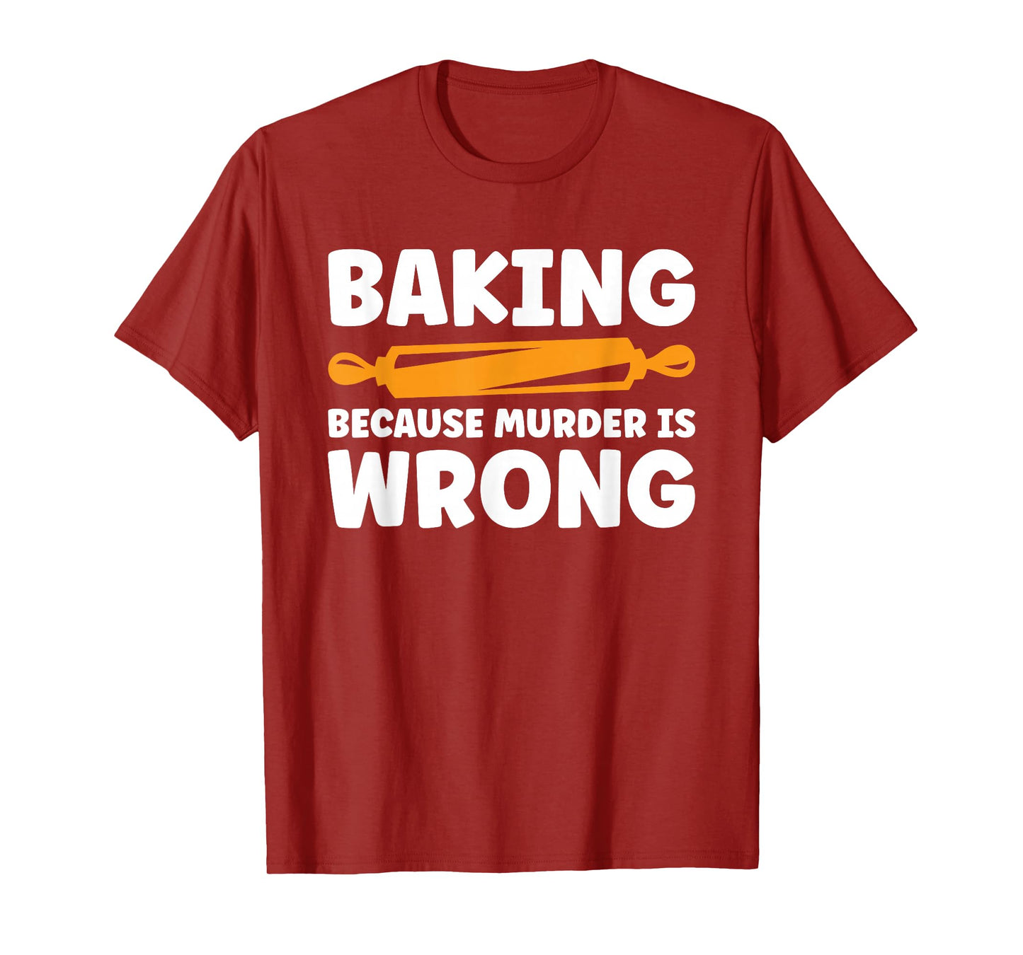 Baking Because Murder Is Wrong T-Shirt