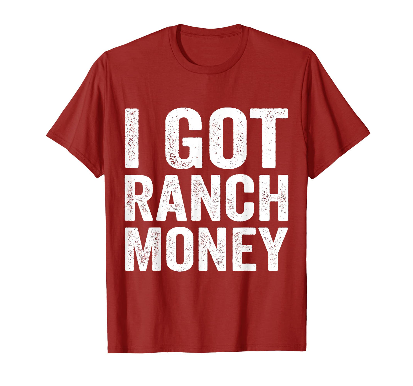I Got Ranch Money Funny Humor Quote T-Shirt