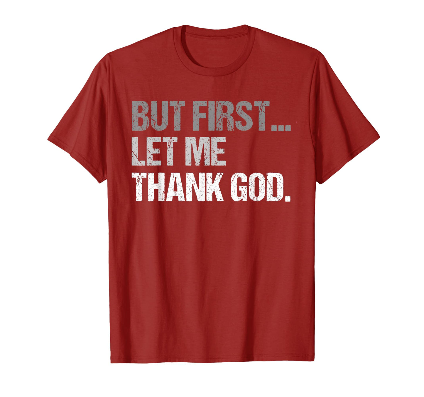 But First Let Me Thank God Funny men women T-Shirt