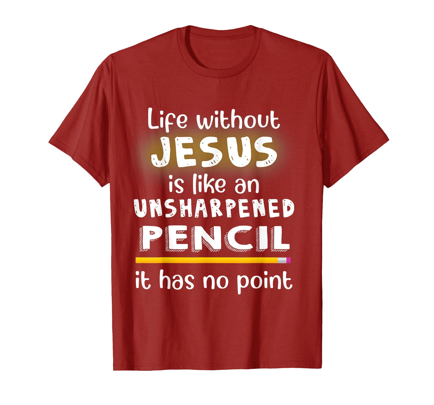 Life Without Jesus Is Like An Unsharpened Pencil Jesus Lover T-Shirt
