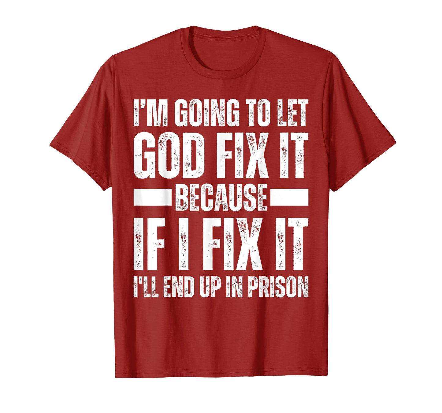Im Gonna Let God Fix it Because If i Fix It Im Going To Jail T-Shirt