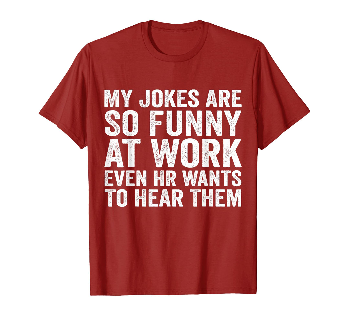My Jokes Are So Funny At Work Even HR Wants To Hear Them T-Shirt