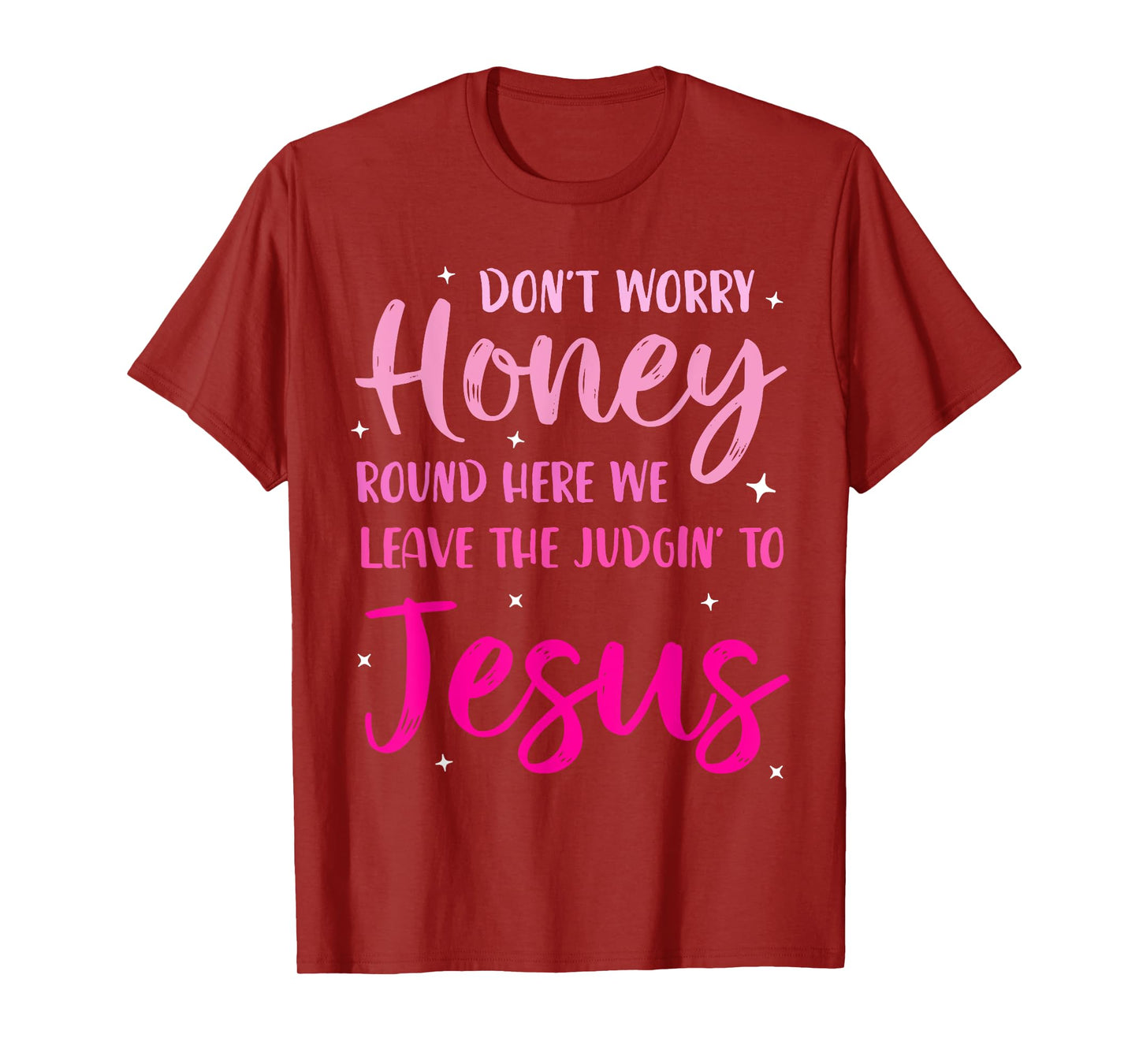 Don't Worry Honey Round Here We Leave The Judgin' To Jesus T-Shirt