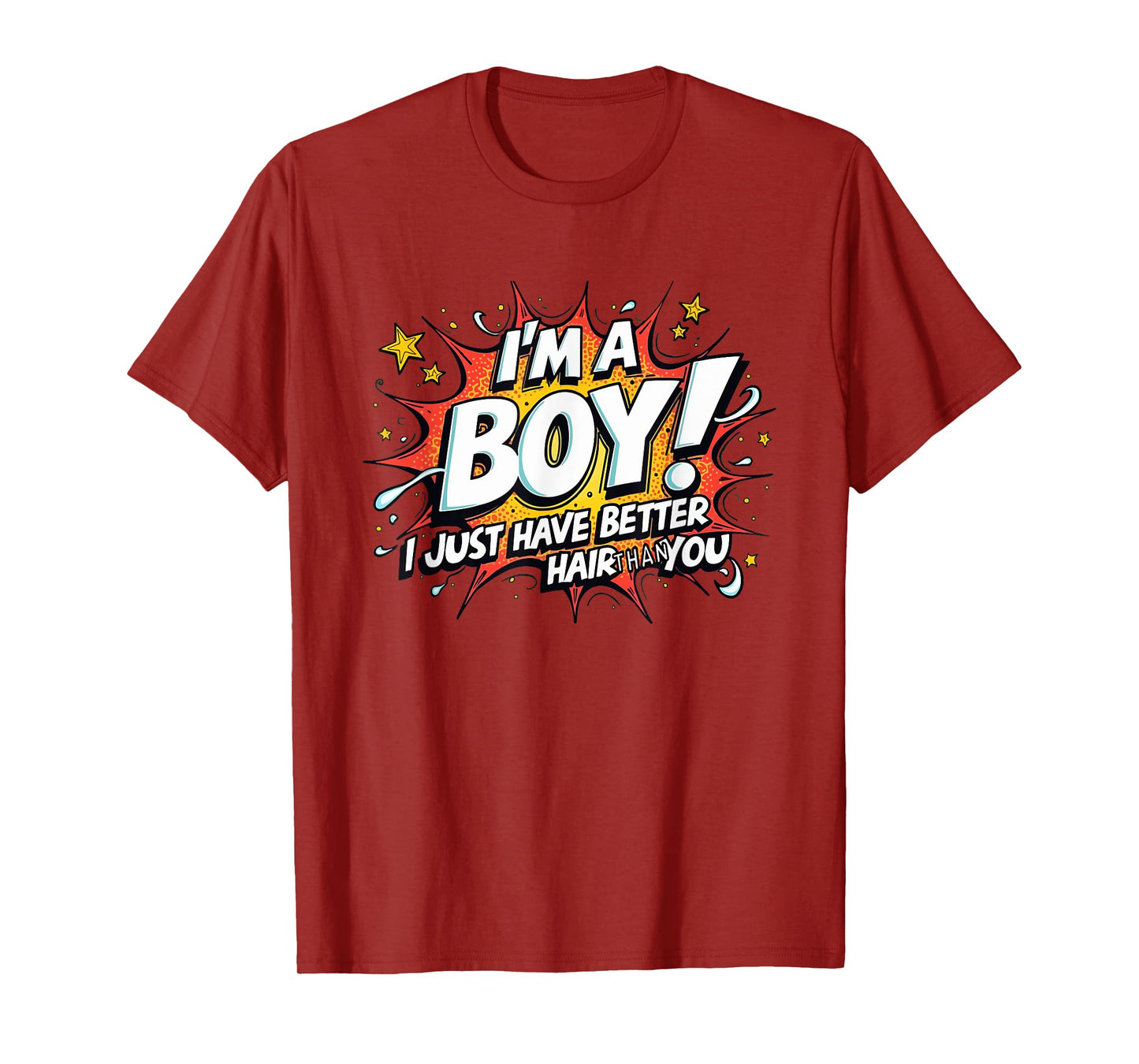 I'm A Boy I Just Have Better Hair Than You T-Shirt