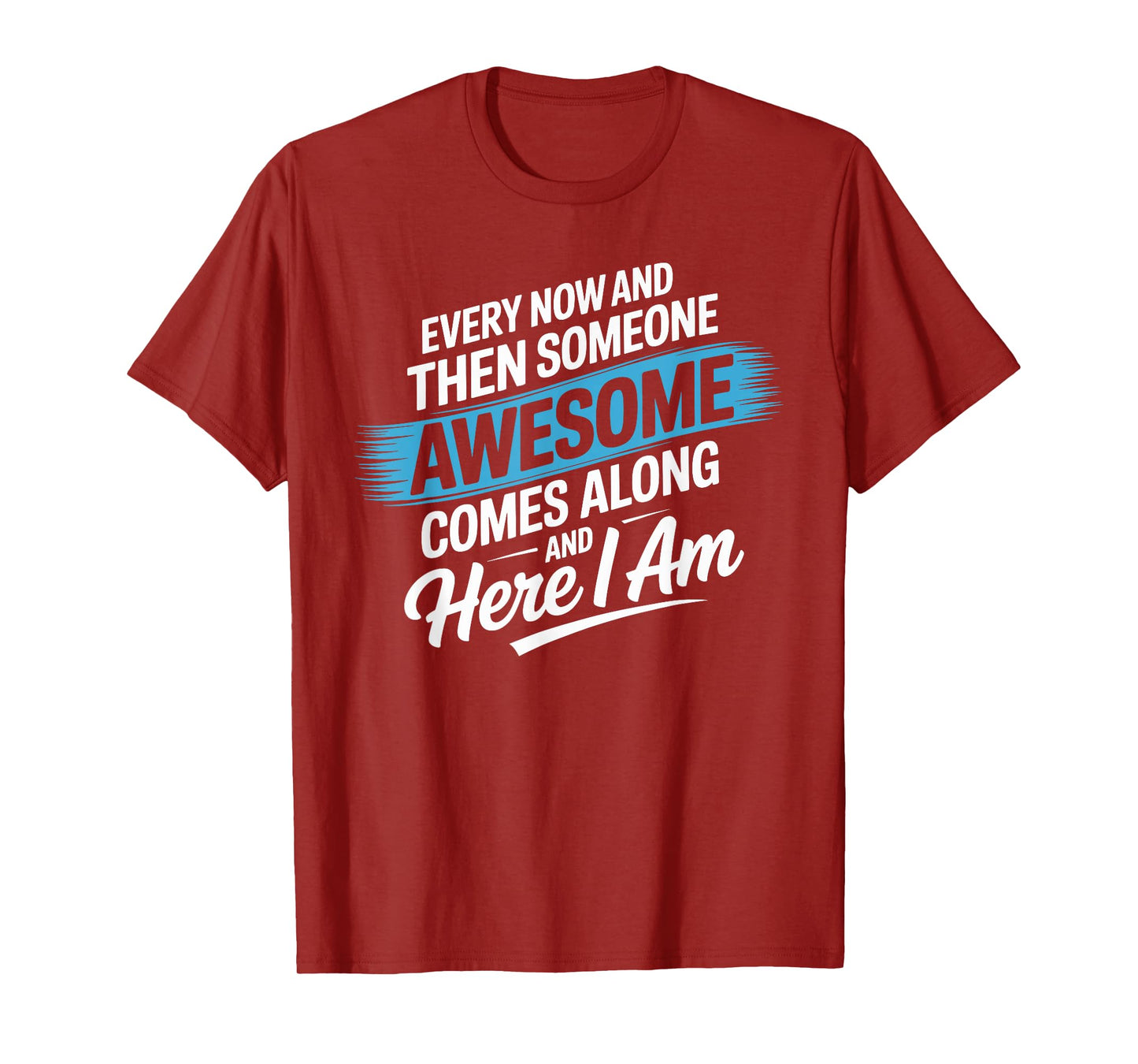 Every Now and Then Someone Awesome Shirt Comes Along T-Shirt