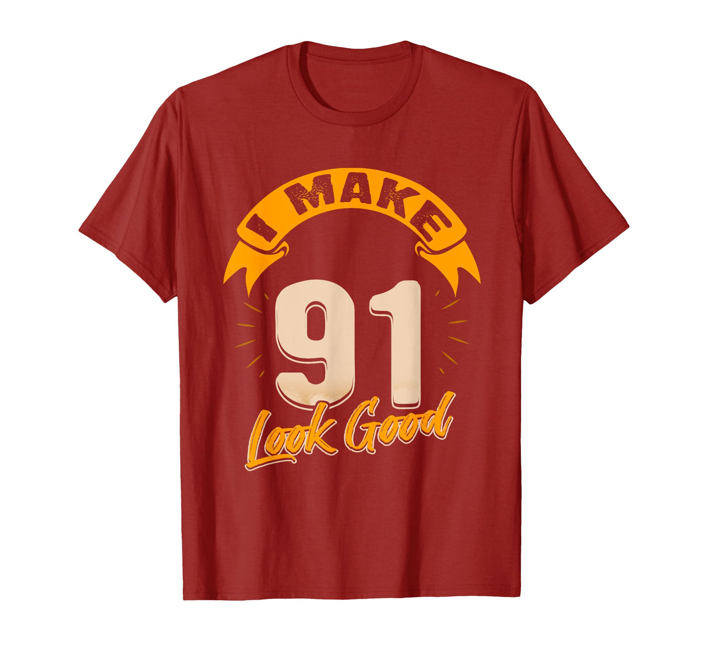 I Make 91 Years Old Look Good 91 Birthday Gift T-Shirt