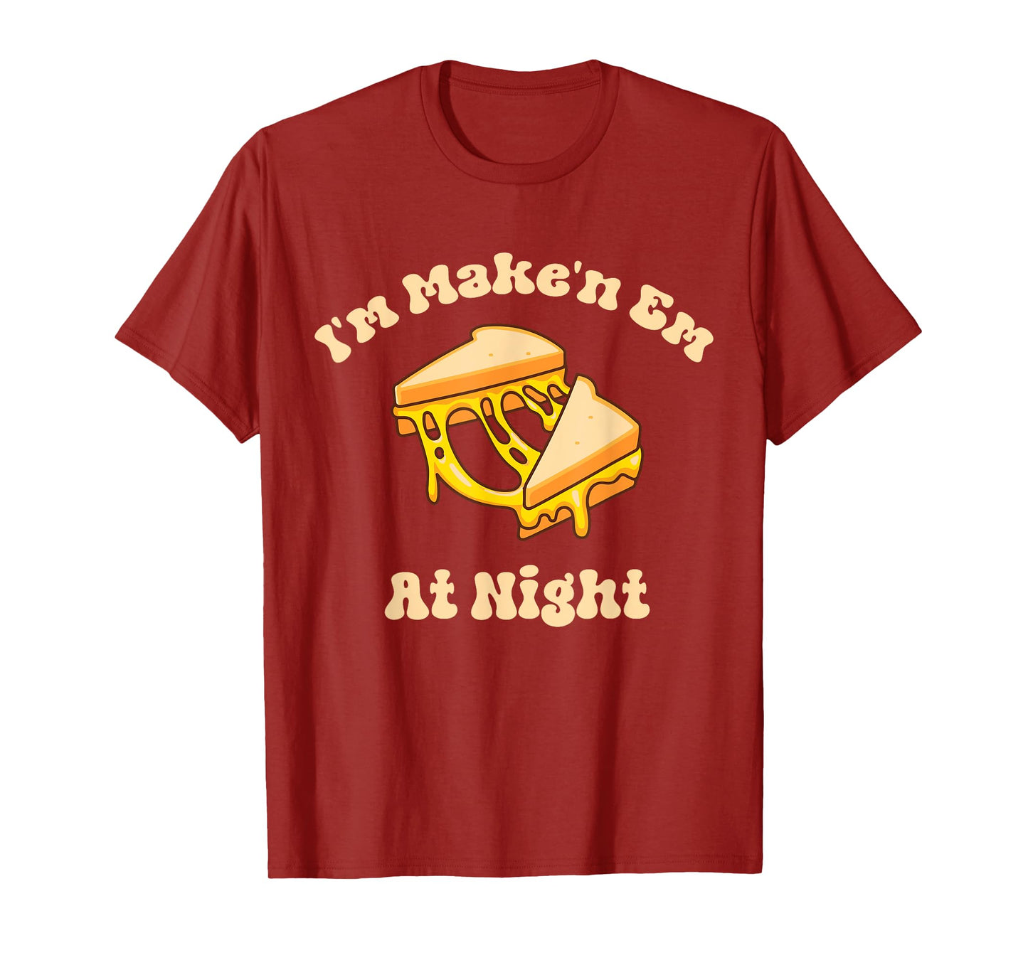 I'm Makin Em At Night Meme Grilled Cheese Sandwich Fast Food T-Shirt