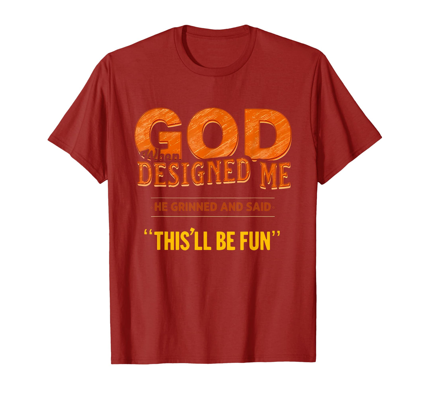 When God Made Me He Said This'll Be Fun Religious Quote Fun T-Shirt