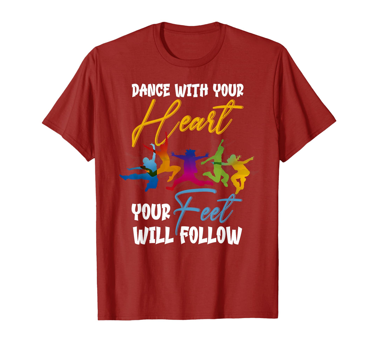 Dance With Your Heart Your Feet Will Follow T-Shirt