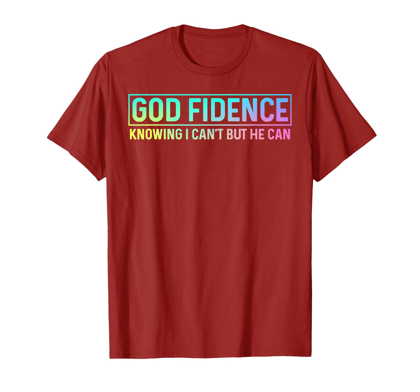 God Fidence Knowing I Can't but He can Tee Christian T-Shirt
