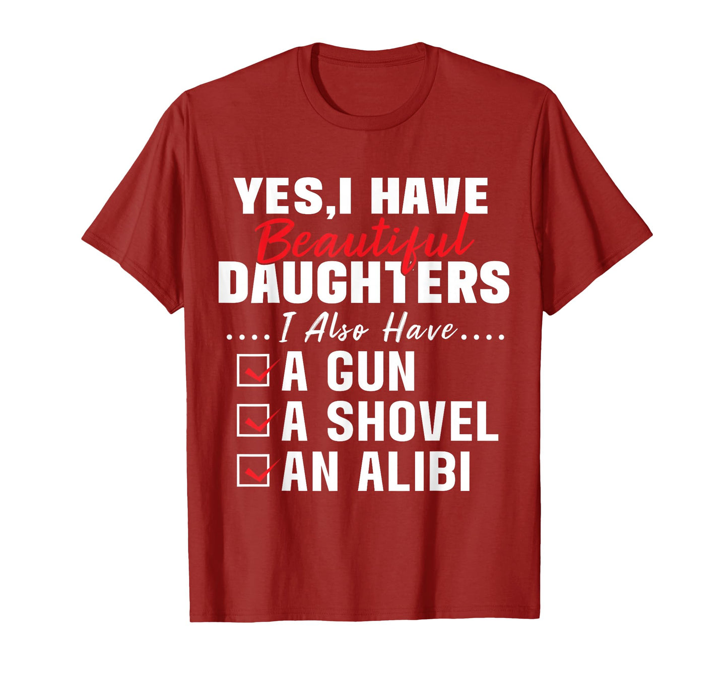 Humorous Dad with a Protective Message Yes I Have Beautiful Daughters And A Gun and An Alibi T-Shirt, Small, Black