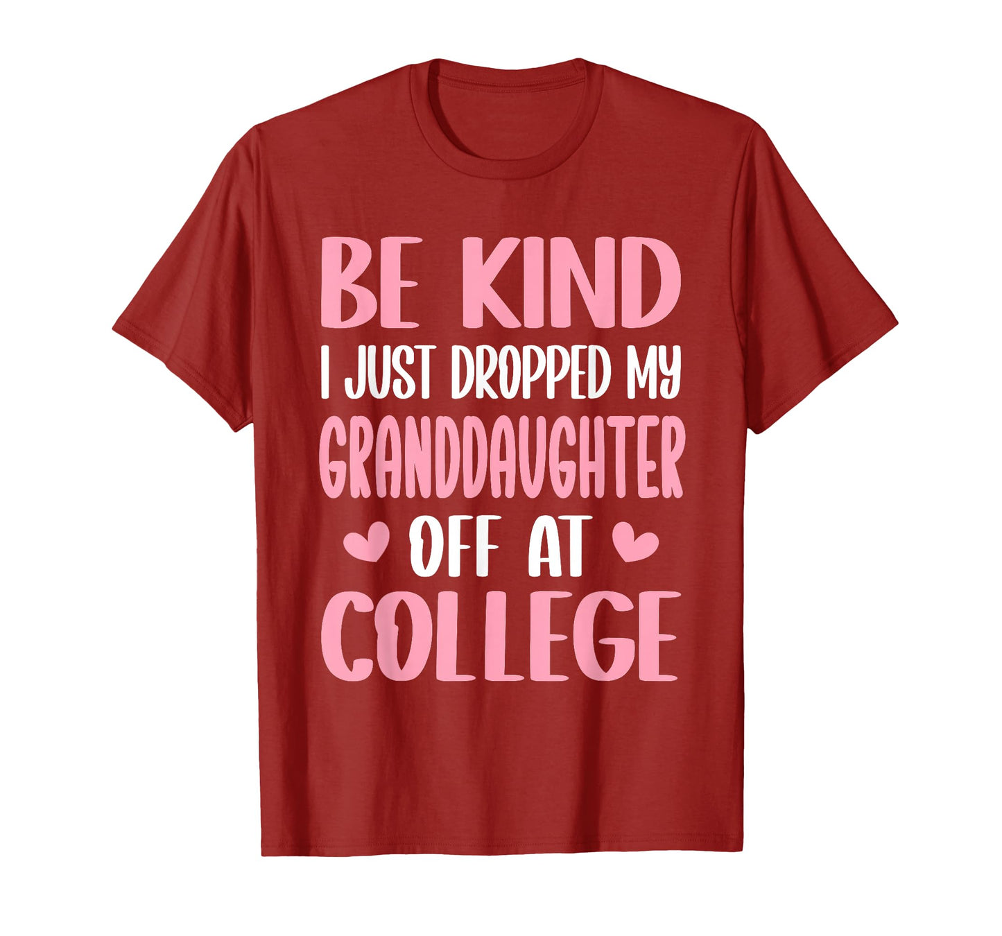 Be Kind I Just Dropped My Granddaughter Off at College T-Shirt