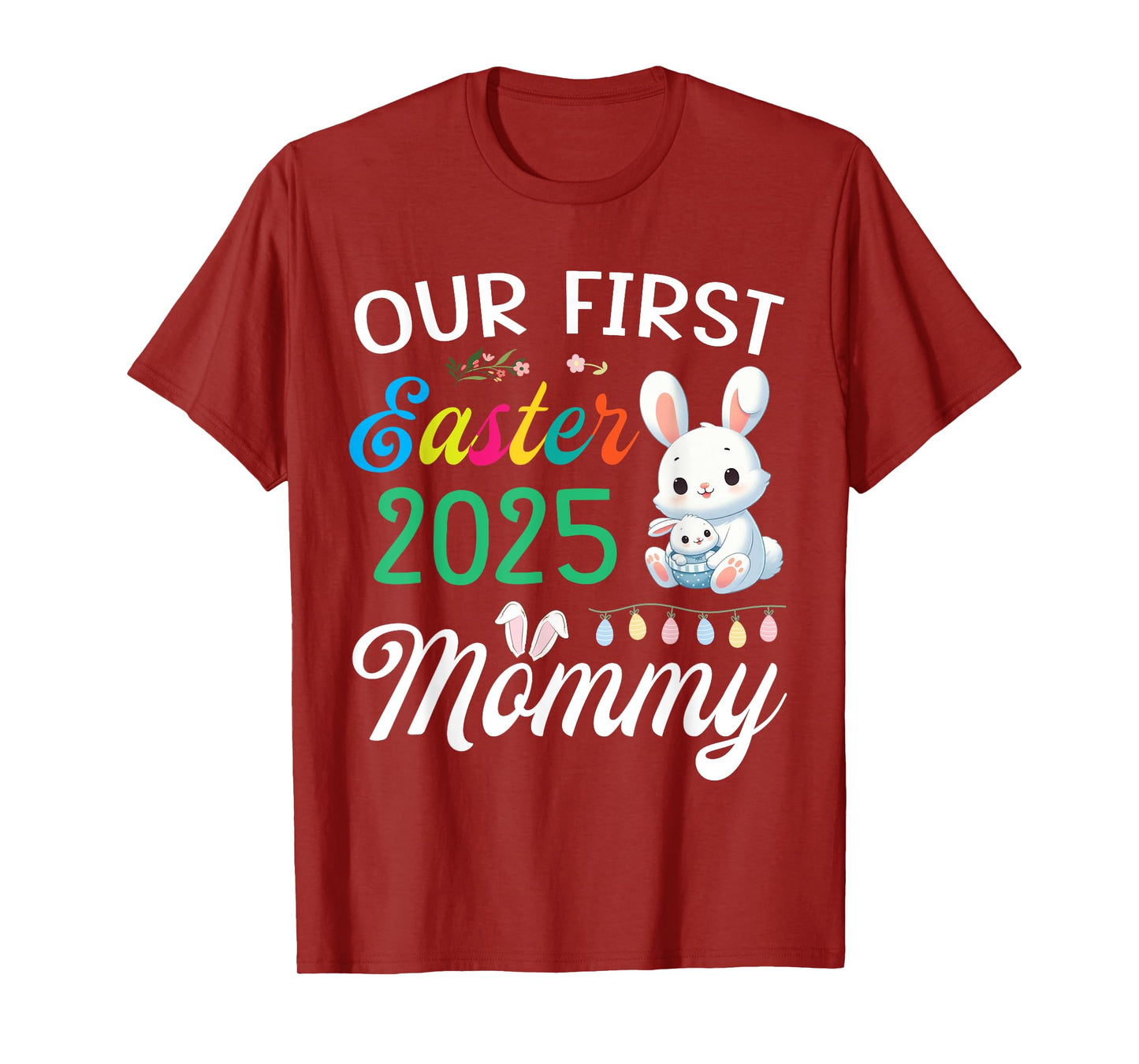 Cute Bunny And Baby Our First Easter 2025 As A Mommy Mother T-Shirt