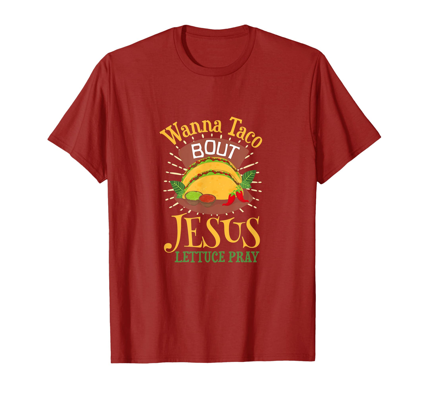 Wanna Taco Bout Jesus - Christian God Faith Hope - Sauce T-Shirt