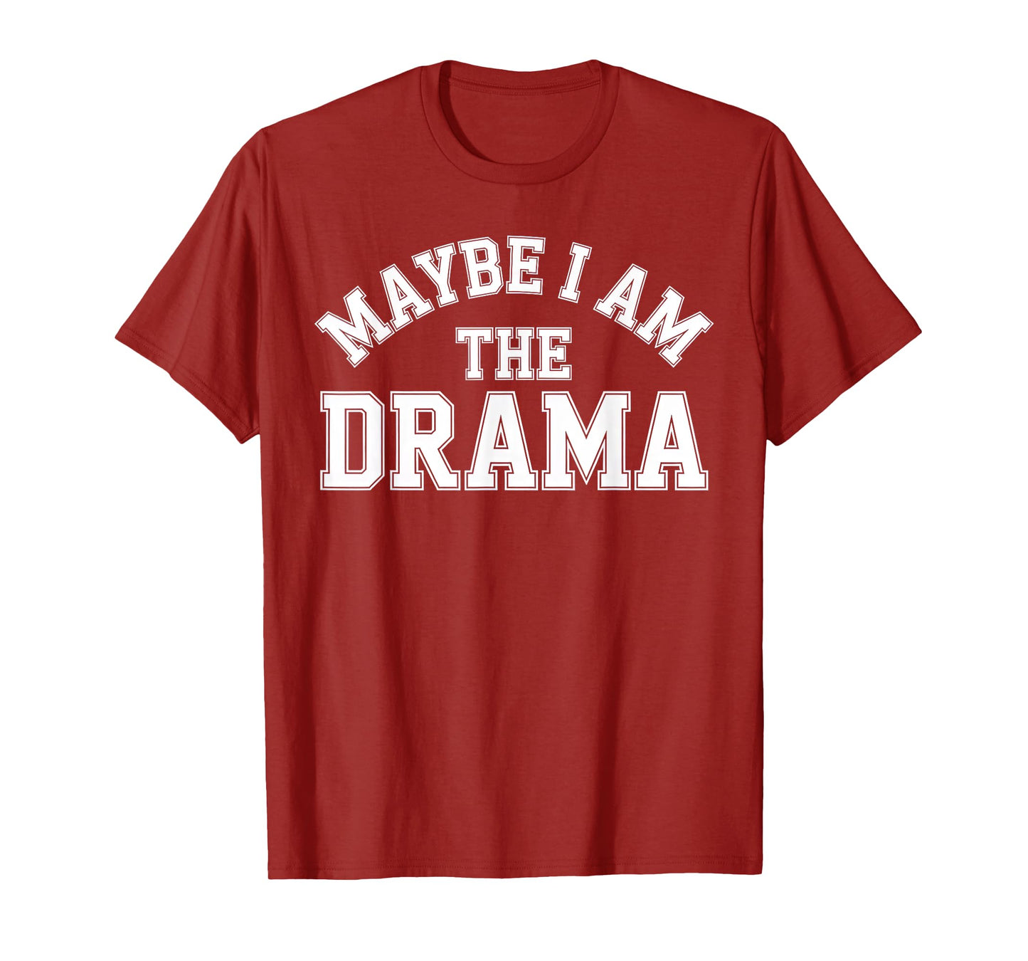 Maybe I Am The Drama Bold Sass Quote Main Character Energy T-Shirt