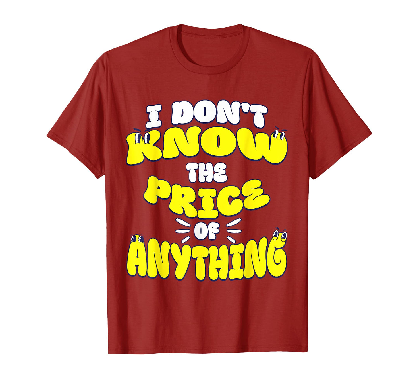 I Don't Know The Price Of Anything Funny Quote Humor T-Shirt