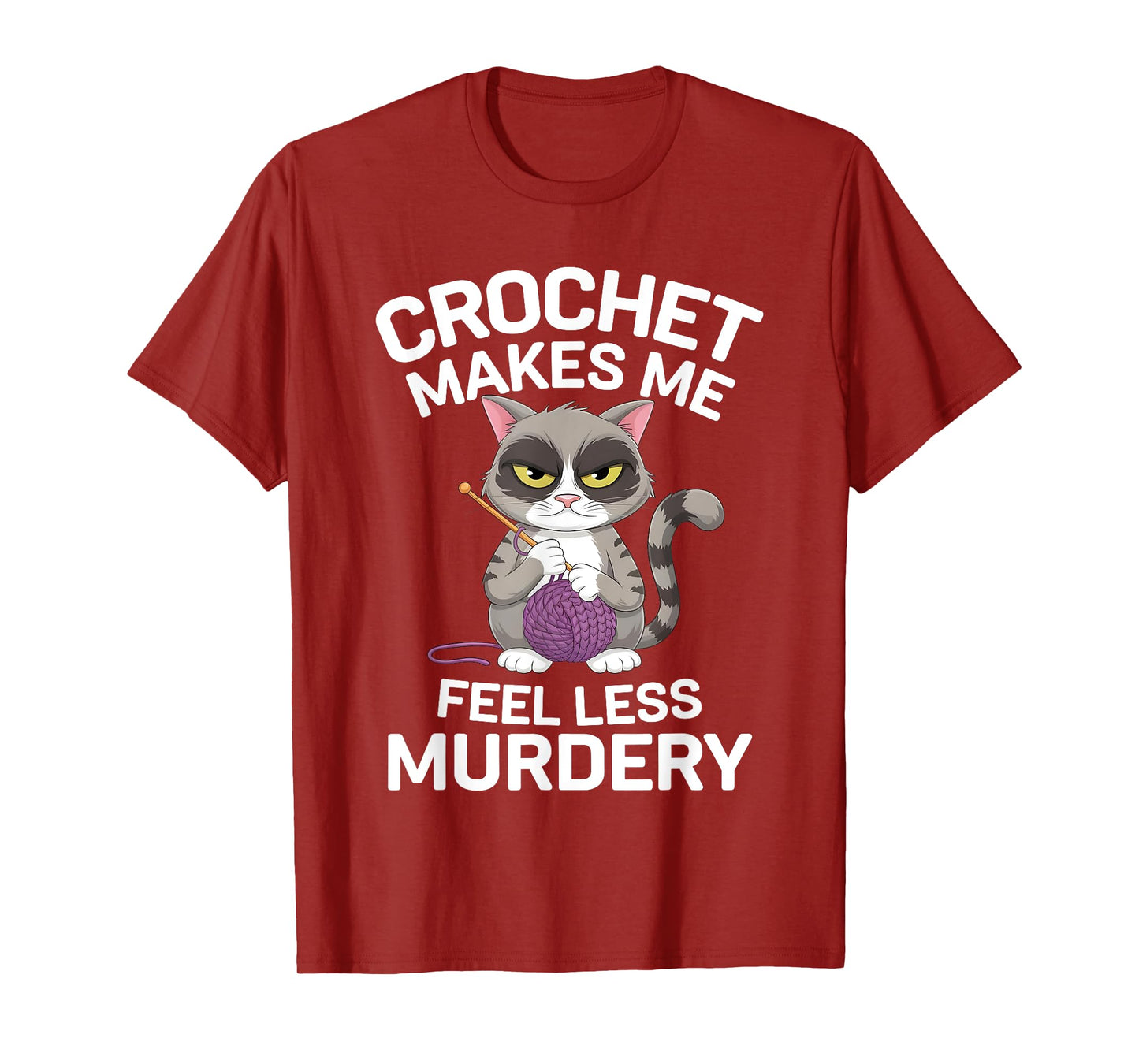 Crochet Makes Me Feel Less Murdery Funny Crocheting Cat Tee T-Shirt
