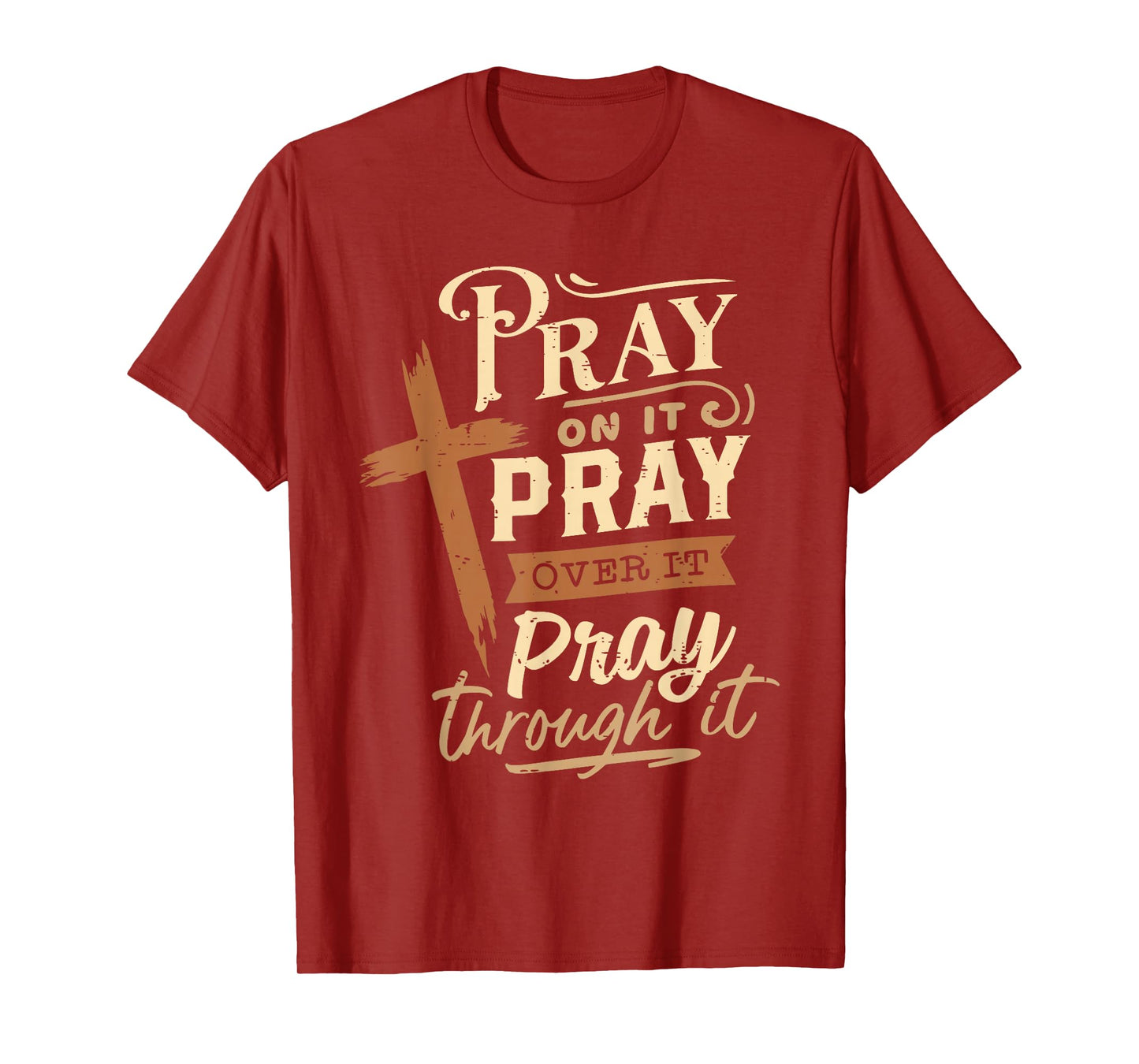 Pray On It Pray Over It Pray Through It Religious Christian T-Shirt