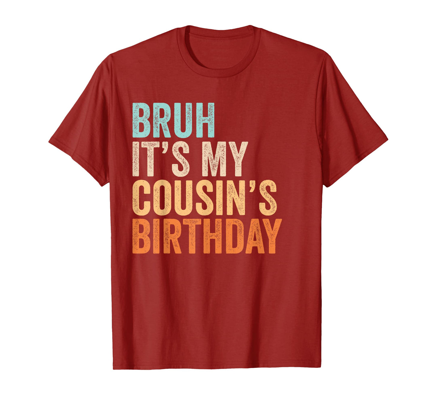 Bruh It's My Cousin's Birthday Funny Quote Men and Women T-Shirt