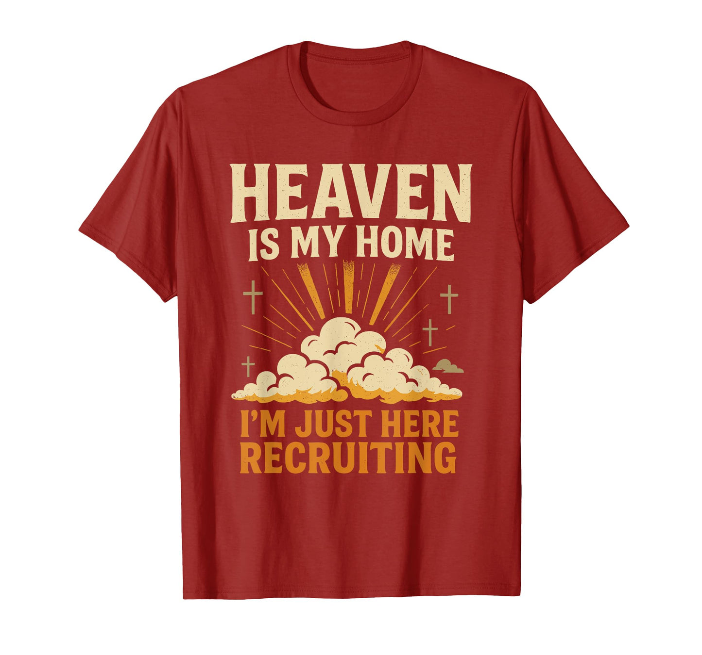 Heaven is My Home I'm Just Here Recruiting Christian Quote T-Shirt