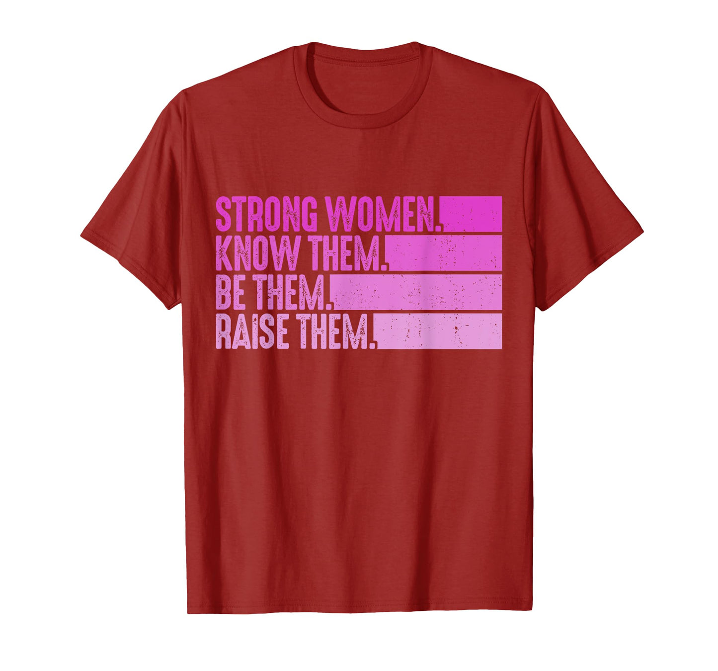 Strong Women Know Them Be Them Raise Them T-Shirt