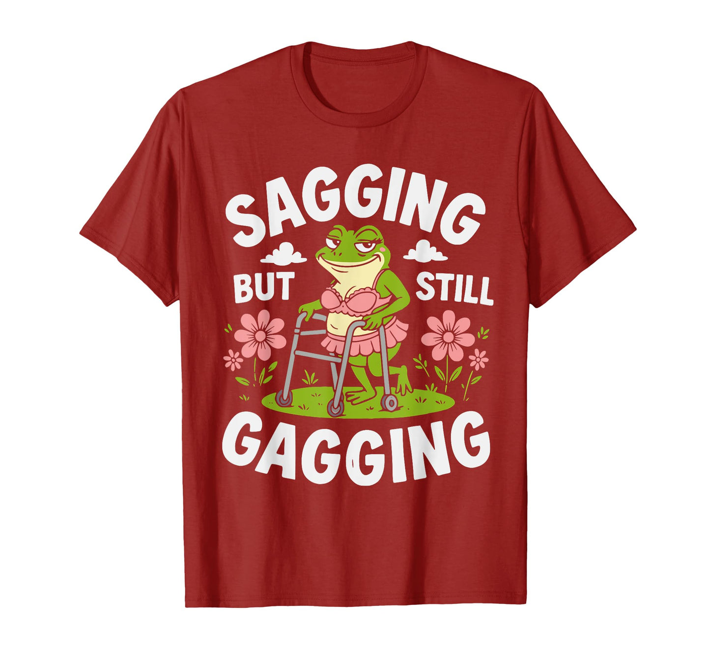 Sagging But Still Gagging Funny Meme Frog Humor Women Girls T-Shirt