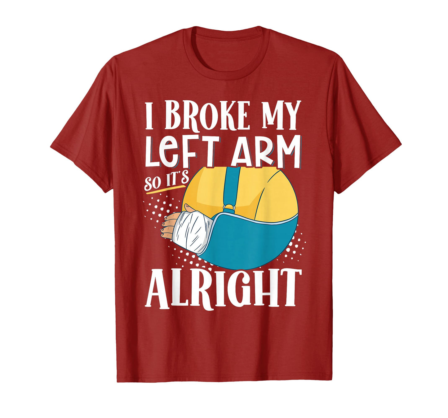 I Broke My Left Arm So It's Alright T-Shirt