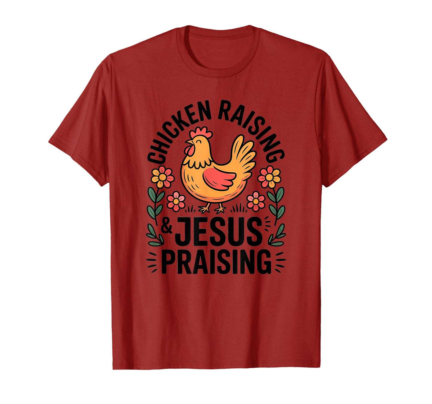 Chicken Raising Jesus Praising Christian Homestead Life T-Shirt