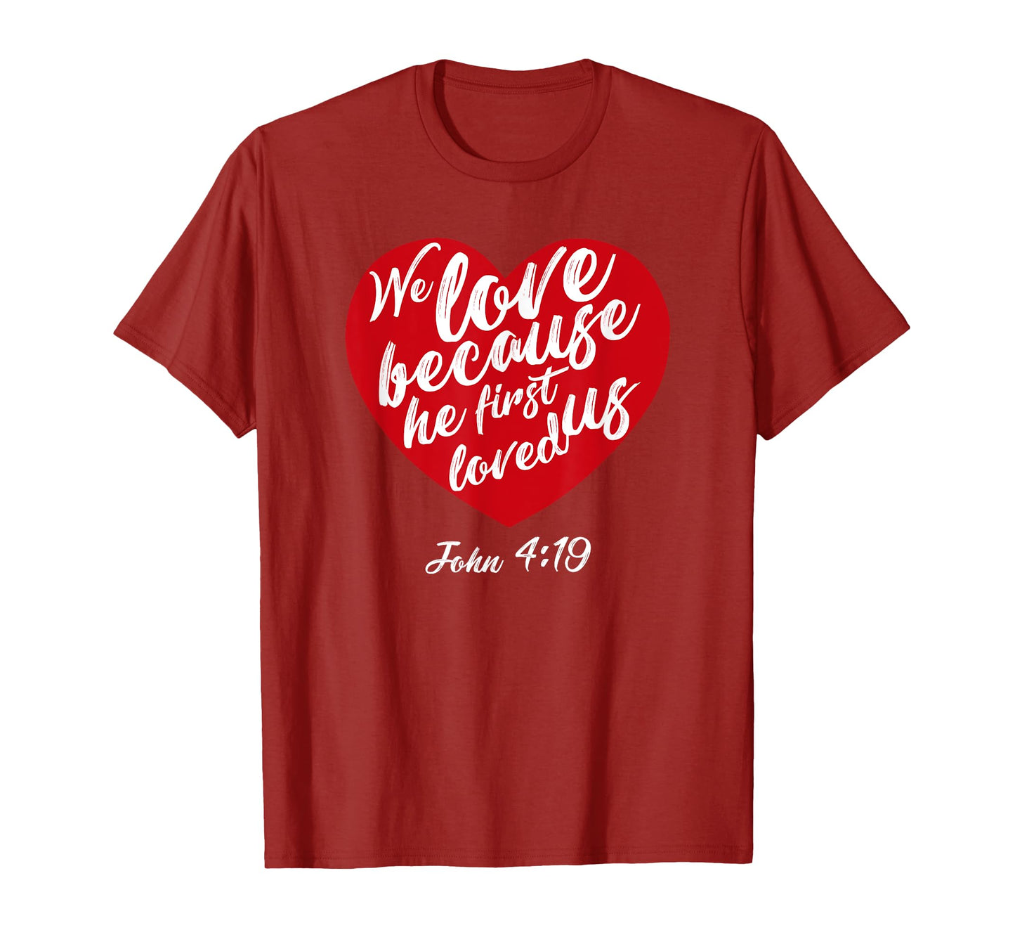 We Love Because He First Loved Us Bible Verse Valentines Day T-Shirt