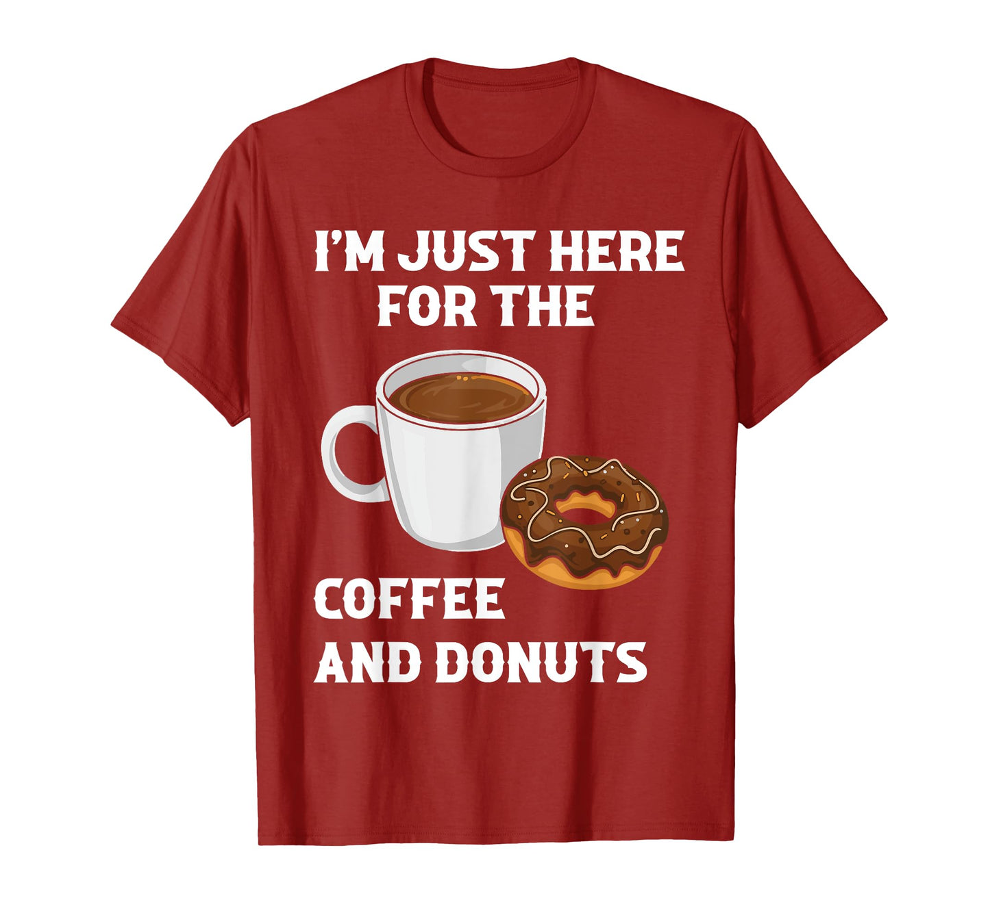 I'm Just Here For The Coffee And Donuts Funny Donut Humor T-Shirt