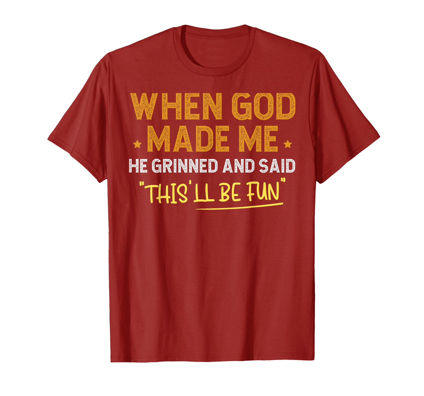 When God Made Me He Grinned and Said Funny T-Shirt