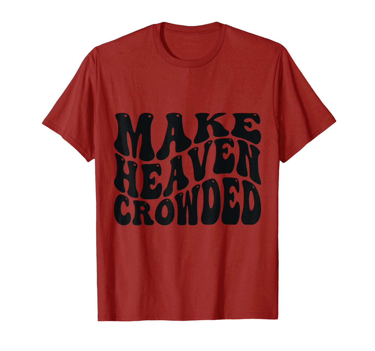 Make Heaven Crowded Love Like Jesus T-Shirt