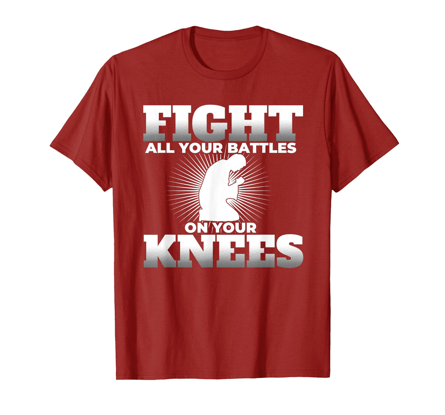 Prayer Fight All Your Battles on Your Knees T Shirt T-Shirt