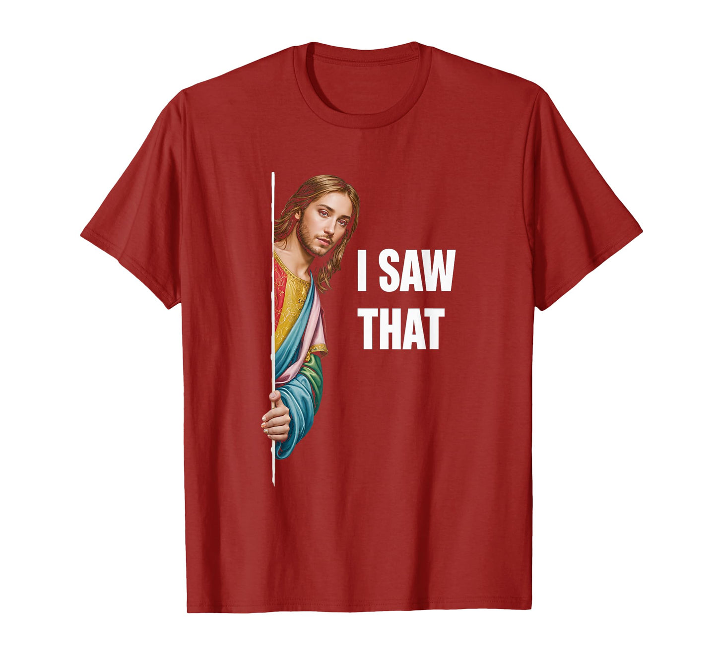 I Saw That Jesus Religious Faith Meme Christian T-Shirt