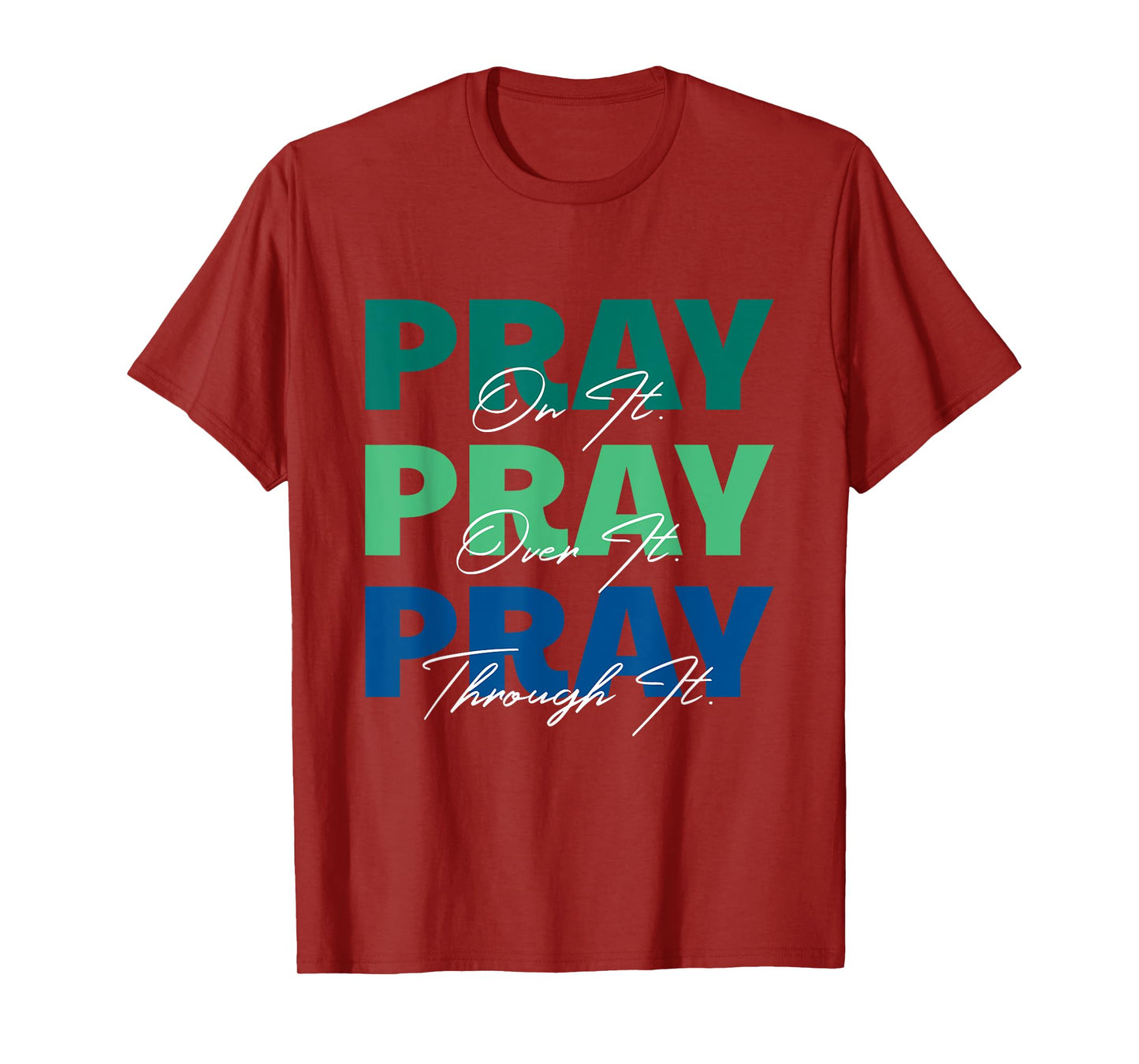 Pray On It, Pray Over It, Pray Through It Christian Saying T-Shirt