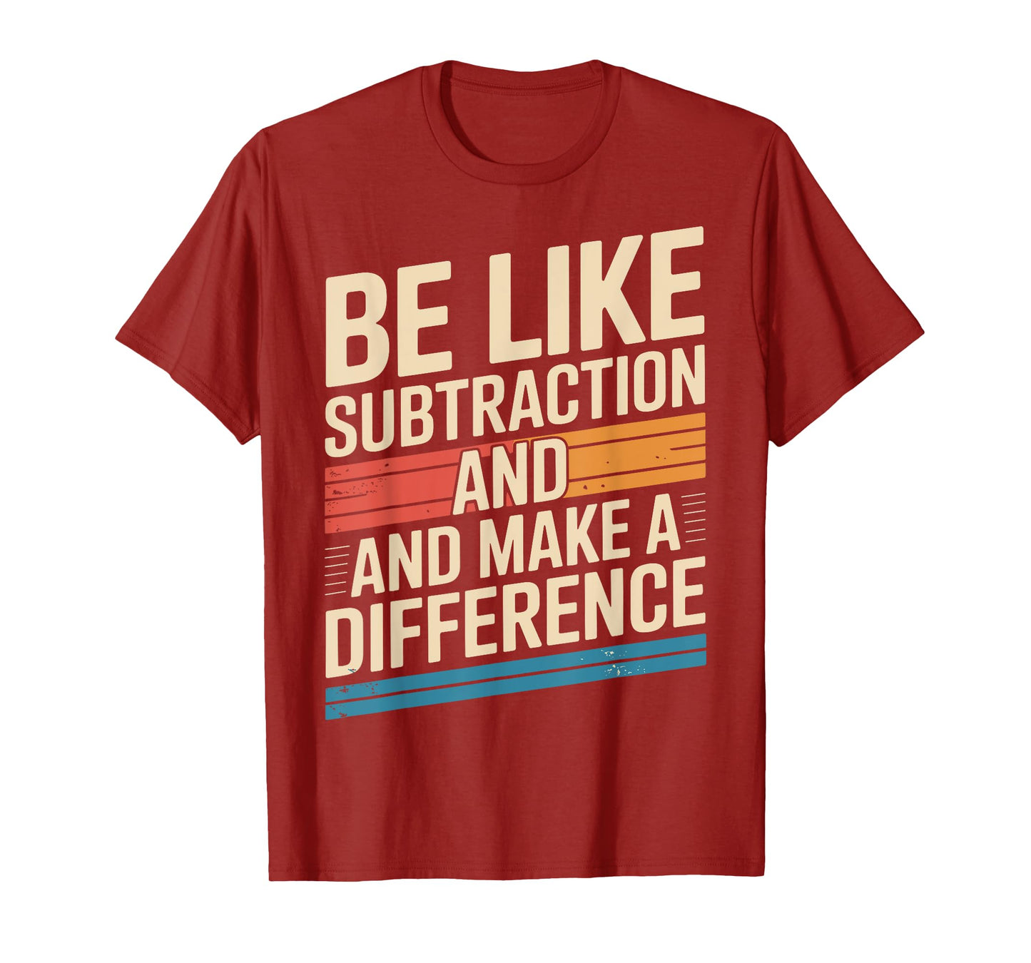Be Like Subtraction And Make A Difference Math Teacher Funny T-Shirt