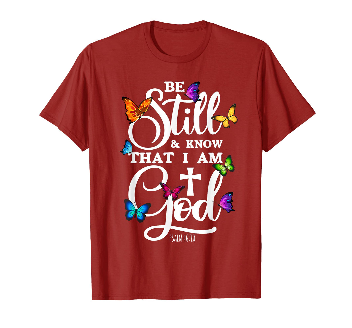 Be Still & Know That I Am God - Butterfly Art - Religious T-Shirt