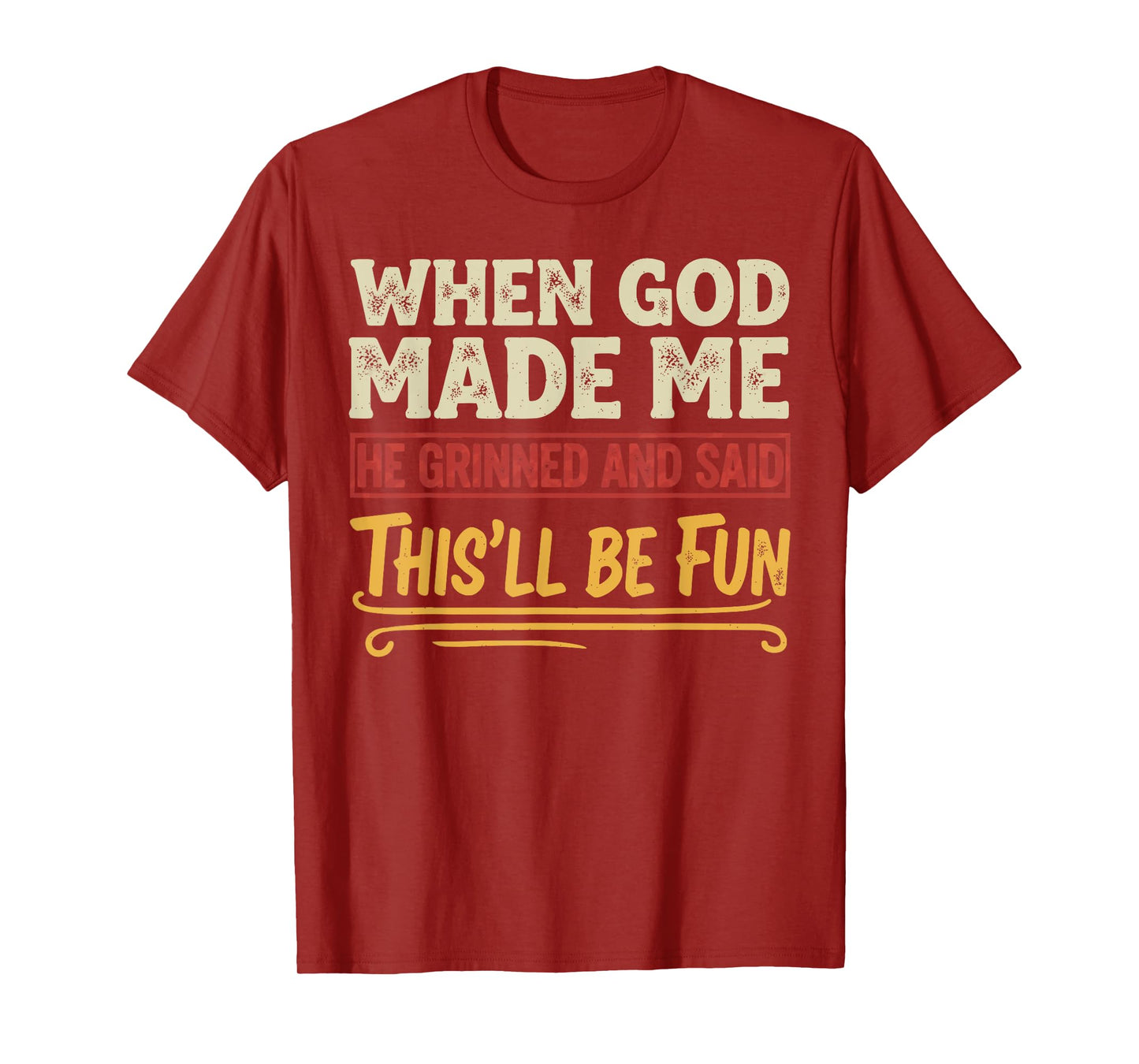 When God Made Me He Grinned Funny Graphic shirts Men T-Shirt