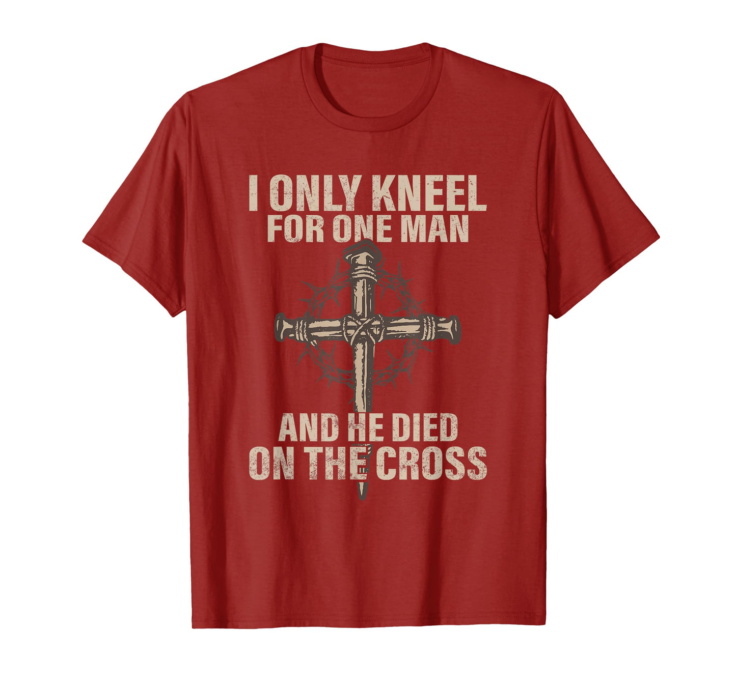 I only kneel for one man an he died on the cross - Jesus T-Shirt
