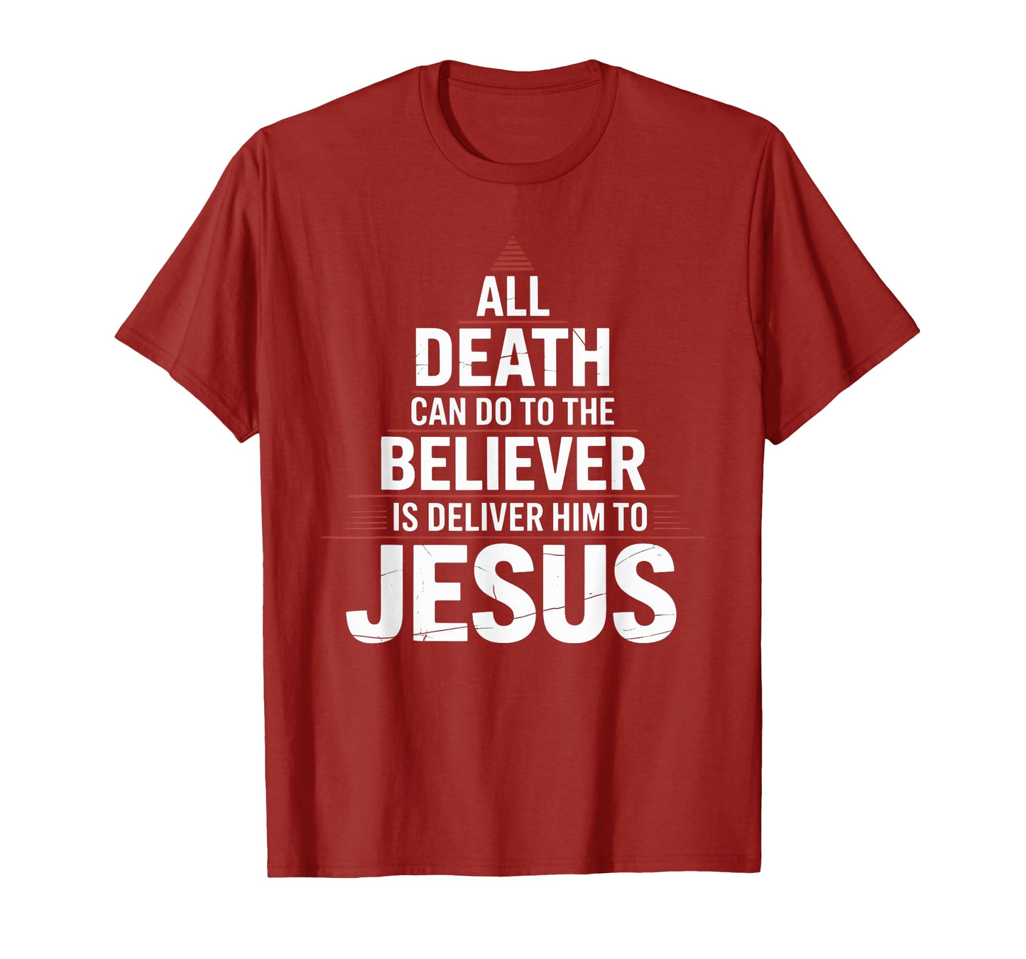 All Death Can Do to The Believer is Deliver Him to Jesus T-Shirt