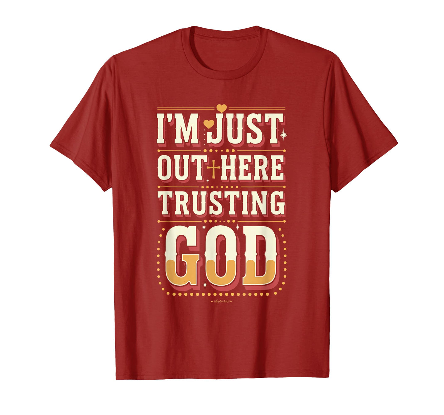 I'm Just Out Here Trusting God Quote T-Shirt