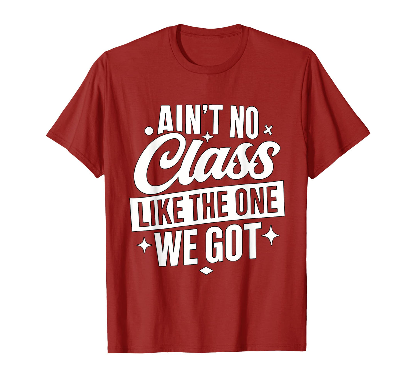 Ain't No Class Like The One We Got Funny Teacher Class T-Shirt