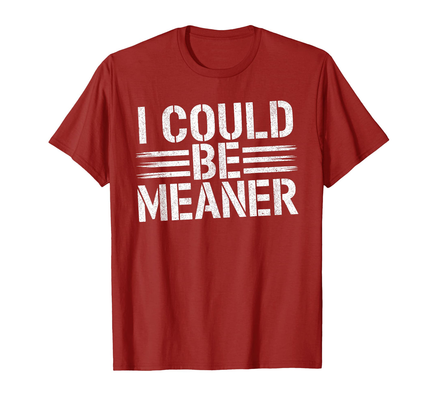 I Could Be Meaner Funny Saying Quote For Men Women T-Shirt