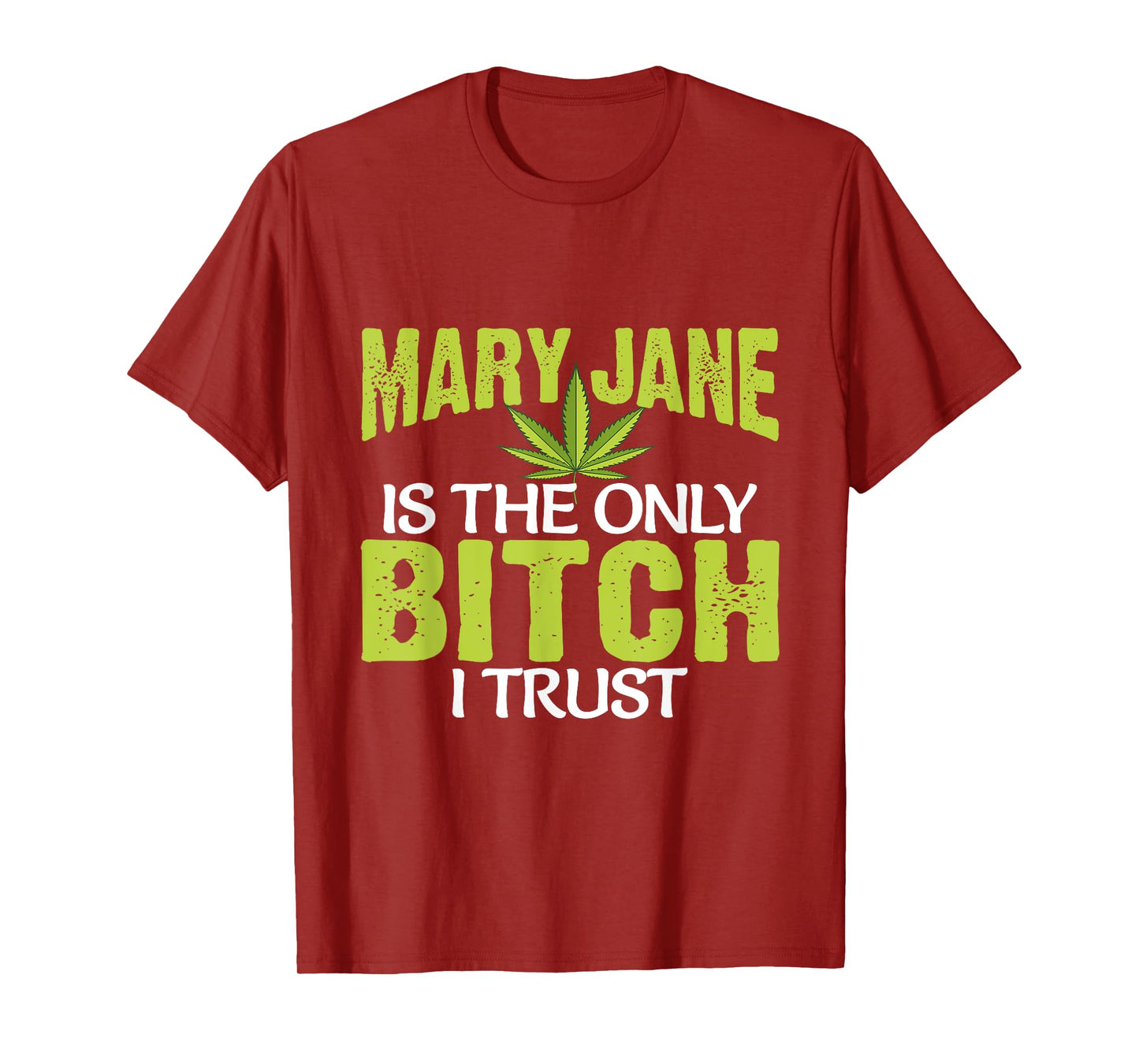 Funny Pot Weed Mary Jane is the only Bitch I Trust T-Shirt