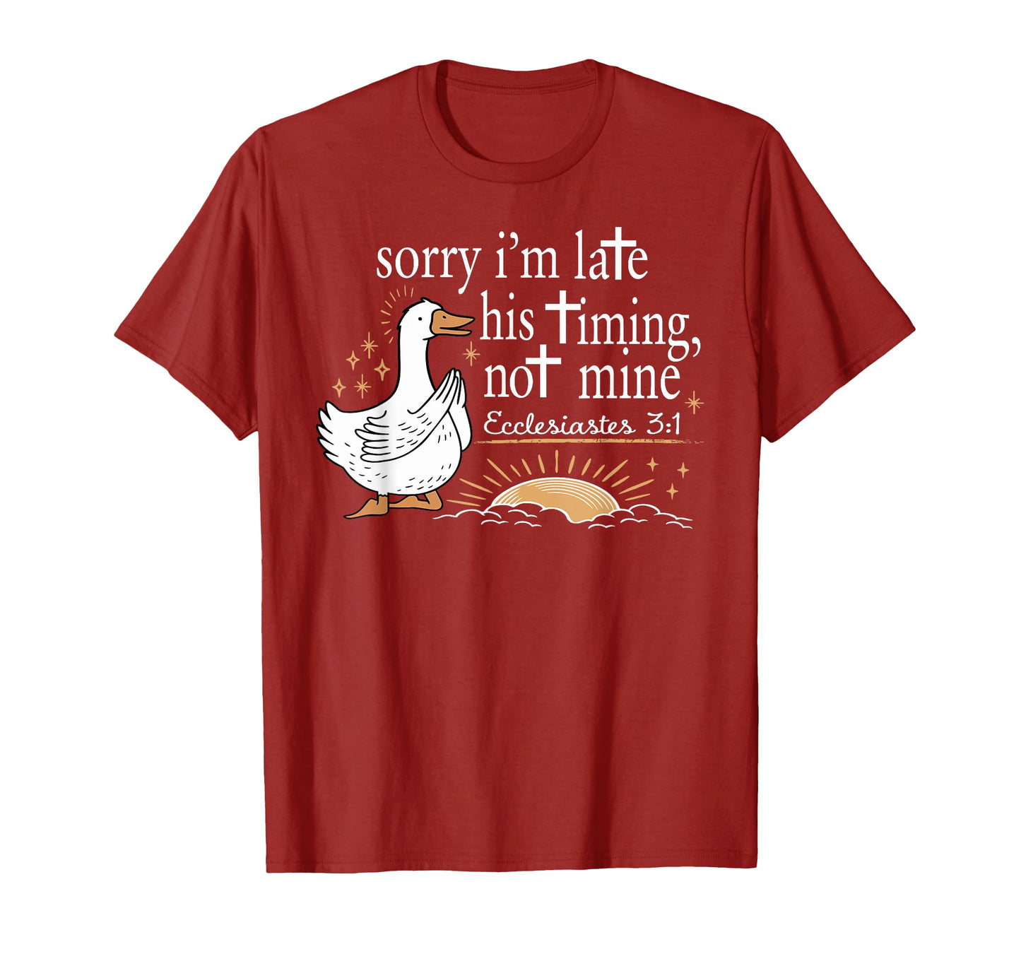 Sorry I'm Late His Timing Not Mine Christian Silly Goose T-Shirt
