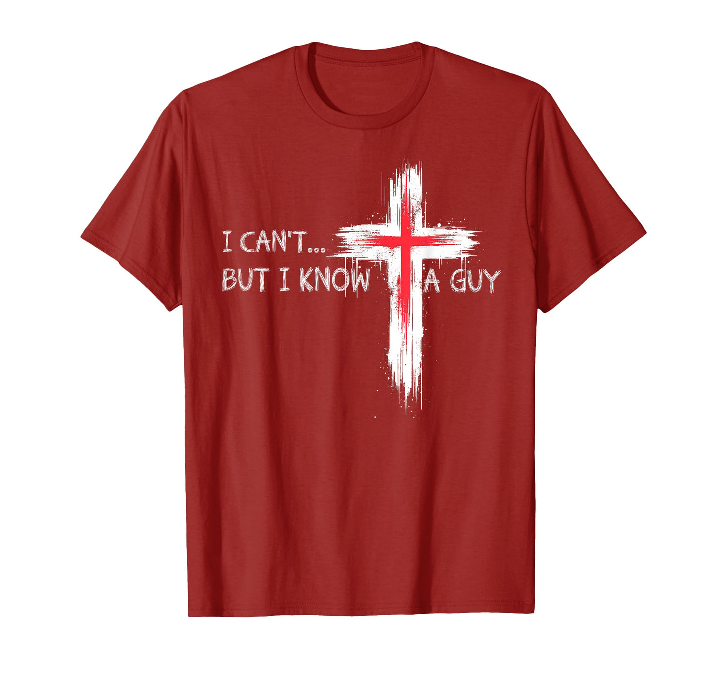 I Can't But I Know A Guy Funny Jesus Cross Christian Believe T-Shirt